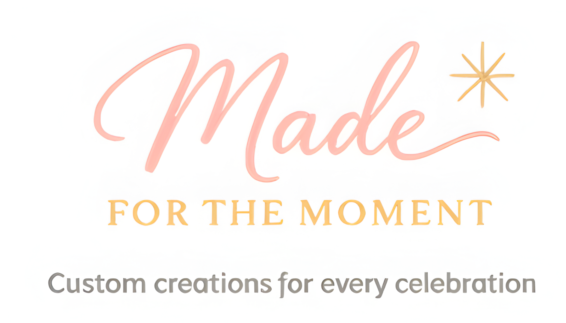 Made for The Moment — Custom creations for every celebration